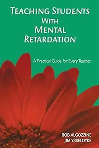 Teaching Students With Mental Retardation: A Practical Guide for Every Teacher