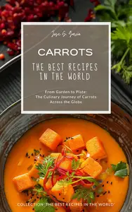 Carrots: The Best Recipes in the World