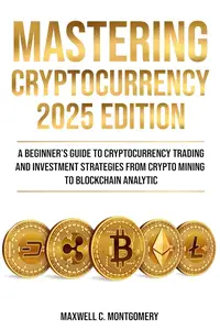 MASTERING CRYPTOCURRENCY 2025 EDITION