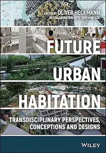 Future Urban Habitation: Transdisciplinary Perspectives, Conceptions, and Designs (Repost)