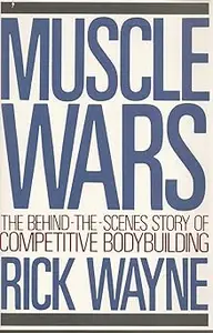 Muscle Wars: The Behind-the-Scenes Story of Competitive Bodybuilding