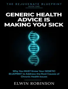 Generic Health Advice is Making You Sick: Why You MUST Know Your Genetic Blueprint to Stop Guessing, Discover Your Hidden Vulne