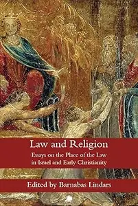 Law and Religion: Essays on the Place: Essays on the Place of the Law in Israel and Early Christianity