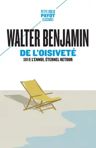 De l'oisiveté: Suivi de : L'ennui, éternel retour - Walter Benjamin