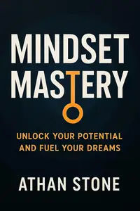 Mindset Mastery: Unlock Your Potential and Fuel Your Dreams