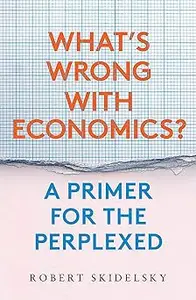 What’s Wrong with Economics?: A Primer for the Perplexed