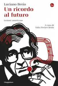 Luciano Berio - Un ricordo al futuro: Lezioni americane