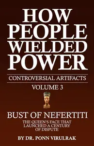 How People Wielded Power Controversial Artifacts Series Volume 3