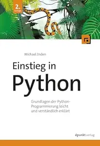 Einstieg in Python: Grundlagen der Python-Programmierung leicht und verständlich erklärt