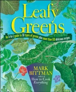 Leafy Greens: An A-to-Z Guide to 30 Types of Greens Plus More than 120 Delicious Recipes (Repost)