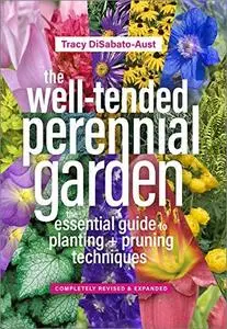 The Well-Tended Perennial Garden: The Essential Guide to Planting and Pruning Techniques, 3rd Edition