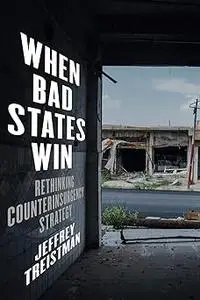 When Bad States Win: Rethinking Counterinsurgency Strategy
