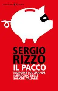 Sergio Rizzo - Il pacco. Indagine sul grande imbroglio delle banche italiane