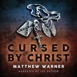 «Cursed by Christ» by Matthew Warner
