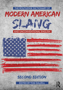 The Routledge Dictionary of Modern American Slang and Unconventional English, Second Edition