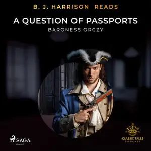 «B. J. Harrison Reads A Question of Passports» by Baroness Orczy