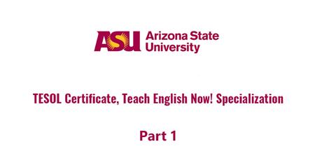 Coursera - TESOL Certificate, Part 1 Teach English Now! Specialization by Arizona State University