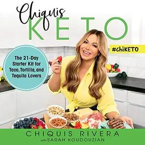 Chiquis Keto: The 21-Day Starter Kit for Taco, Tortilla, and Tequila Lovers [Audiobook]