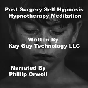 «Post Surgery Self Hypnosis Hypnotherapy Meditation» by Key Guy Technology LLC