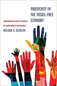 Prosperity in the Fossil-Free Economy: Cooperatives and the Design of Sustainable Businesses