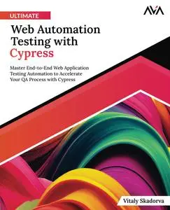 Ultimate Web Automation Testing with Cypress: Master End-to-End Web Application Testing Automation to Accelerate Your QA Proces