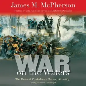 War on the Waters: The Union and Confederate Navies, 1861-1865 [Audiobook]