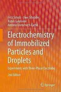 Electrochemistry of Immobilized Particles and Droplets: Experiments with Three-Phase Electrodes (2nd edition) (Repost)