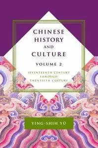 Chinese History and Culture: Seventeenth Century Through Twentieth Century