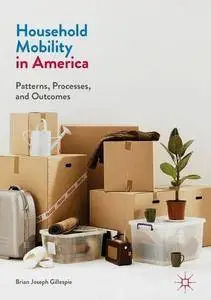 Household Mobility in America: Patterns, Processes, and Outcomes
