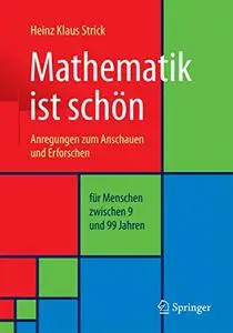 Mathematik ist schön: Anregungen zum Anschauen und Erforschen für Menschen zwischen 9 und 99 Jahren (Repost)