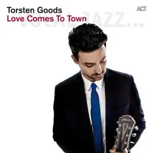 Torsten Goods - Love Comes To Town (2013) [Official Digital Download 24/88]