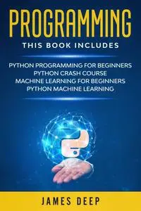 Programming: 4 Books in 1: Python Programming & Crash Course, Machine Learning for Beginners, Python Machine Learning