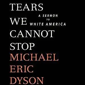 Tears We Cannot Stop: A Sermon to White America [Audiobook]
