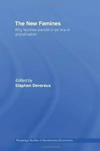 The New Famines: Why Famines Persist in an Era of Globalization