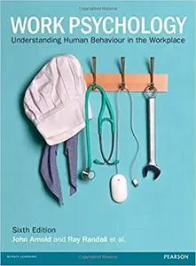 Work Psychology: Understanding Human Behaviour in the Workplace, 6th ed. [Repost]