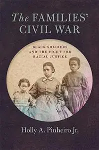 The Families’ Civil War: Black Soldiers and the Fight for Racial Justice