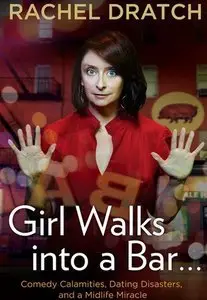 Girl Walks into a Bar . . .: Comedy Calamities, Dating Disasters, and a Midlife Miracle (repost)