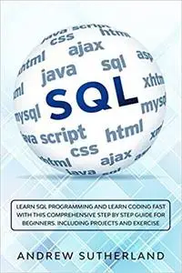 SQL: Learn SQL Programming and Learn Coding Fast with This Comprehensive Step by Step Guide for Beginners.