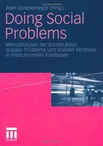 Doing Social Problems: Mikroanalysen der Konstruktion sozialer Probleme und sozialer Kontrolle in institutionellen Kontexten
