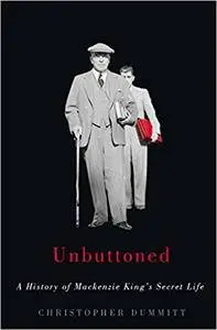 Unbuttoned: A History of Mackenzie King's Secret Life