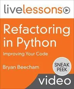 Refactoring in Python LiveLessons: Improving Your Code Video Training