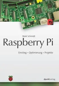 Raspberry Pi: Einstieg - Optimierung - Projekte (Repost)