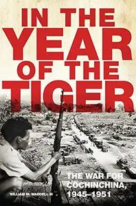 In the Year of the Tiger: The War for Cochinchina, 1945–1951