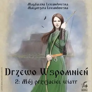 «Drzewo Wspomnień 2: Mój przyjaciel wiatr» by Małgorzata Lewandowska,Magdalena Lewandowska