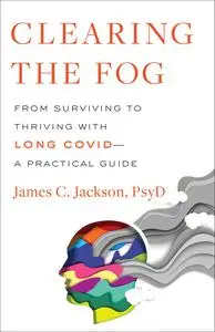 Clearing the Fog: From Surviving to Thriving with Long Covid—A Practical Guide