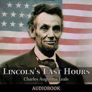 «Lincoln's Last Hours» by Charles Augustus Leale