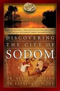 Discovering the City of Sodom: The Fascinating, True Account of the Discovery of the Old Testament’s Most Infamous City