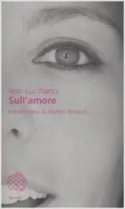 Jean-Luc Nancy - Sull'amore