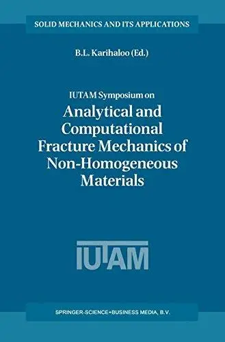 IUTAM Symposium on Analytical and Computational Fracture Mechanics of Non-Homogeneous Materials: Proceedings of the IUTAM Sympo