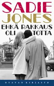 «Ehkä rakkaus oli totta» by Sadie Jones